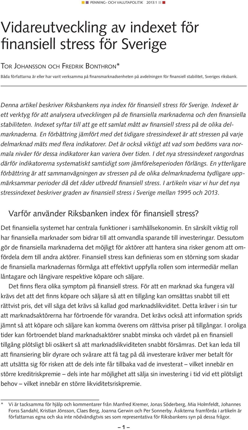 Indexet är ett verktyg för att analysera utvecklingen på de finansiella marknaderna och den finansiella stabiliteten.