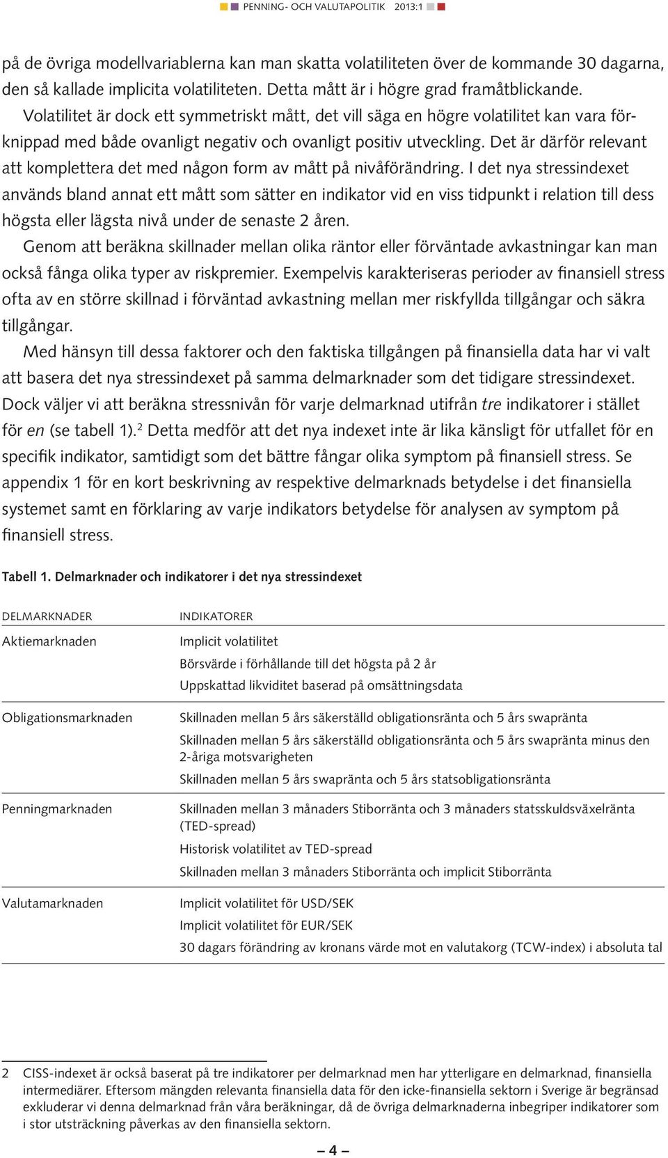 Det är därför relevant att komplettera det med någon form av mått på nivåförändring.