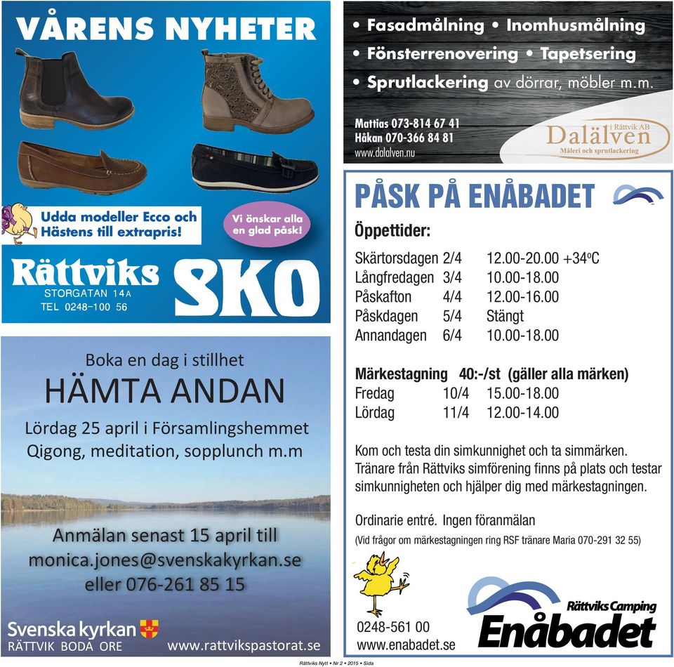 se eller 076-261 85 15 PÅSK PÅ ENÅBADET Öppettider: Skärtorsdagen 2/4 12.00-20.00 +34 o C Långfredagen 3/4 10.00-18.00 Påskafton 4/4 12.00-16.00 Påskdagen 5/4 Stängt Annandagen 6/4 10.00-18.00 Märkestagning 40:-/st (gäller alla märken) Fredag 10/4 15.