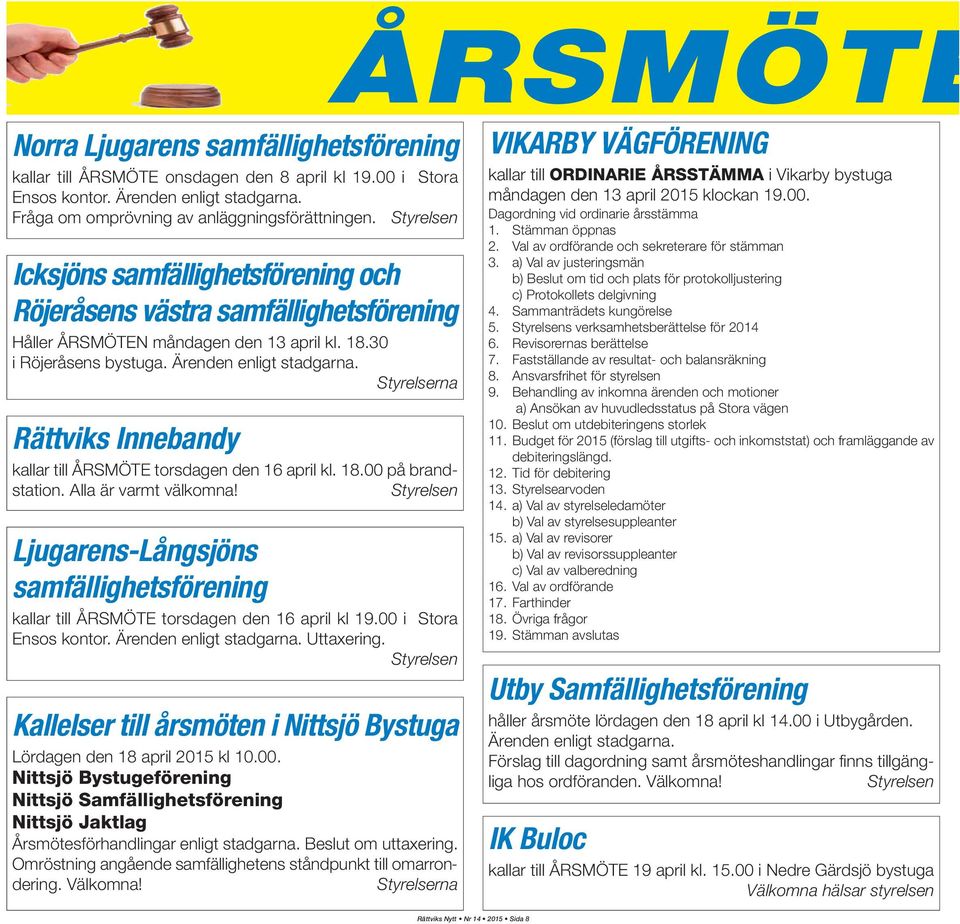 Styrelserna kallar till ÅRSMÖTE torsdagen den 16 april kl. 18.00 på brandstation. Alla är varmt välkomna!