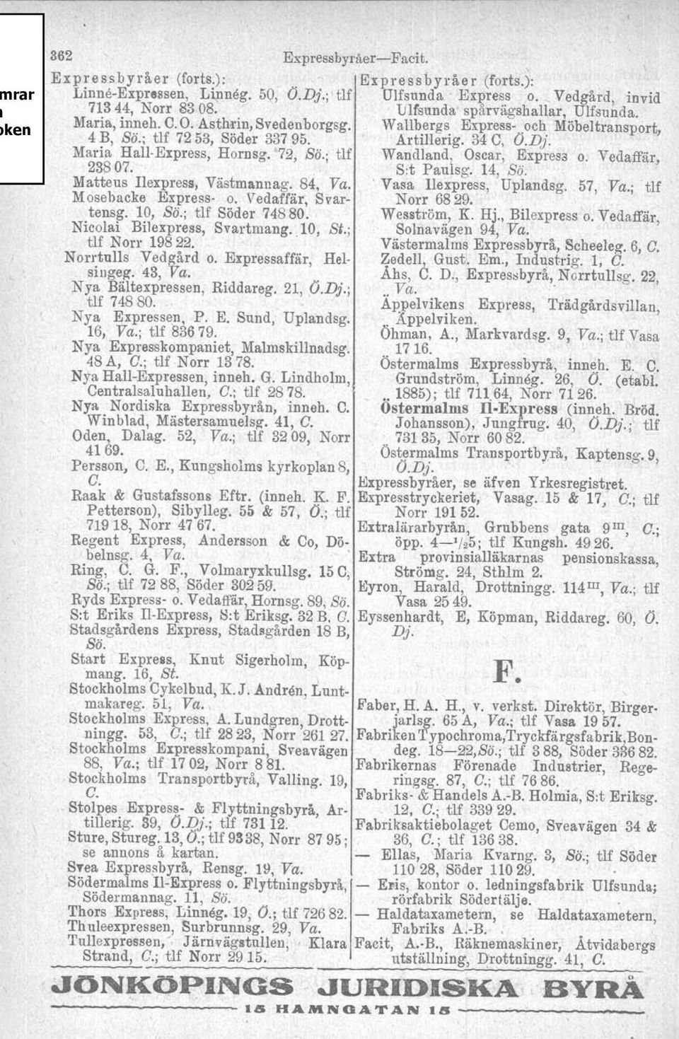 72, Sö.; tlf Wandland, Oscar, Express o. Ved affär, 23807.,S:t Paulsg. 14, Sö. Matteus Ilexpress, Västmanl1ag. 84, Va. 'Vasa Ilexpress. Uplandsg. 57, Va.; tlf Mosebacke Express. o. Vedaffär, Svar- Norr 6829.