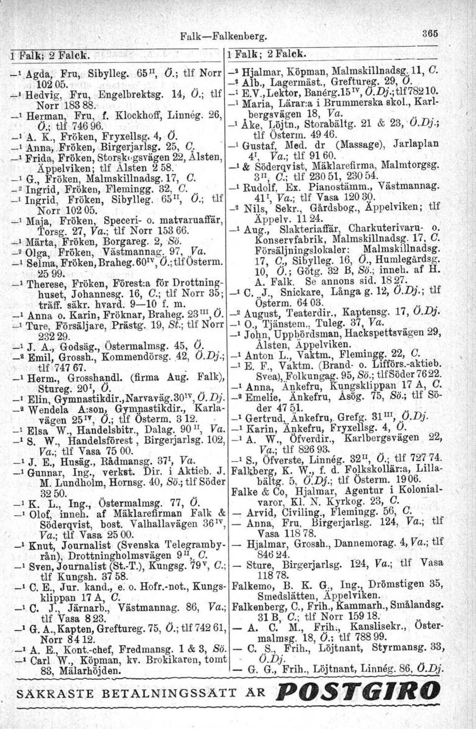 Klockhoff, Linneg. 26, bergsvägen 18, Va. -" " Ö.; tlf 74696, _I Åke, Löjtn., Storabältg. 21 & 23,' Ö.DJ.; _1 A. K, Fröken, Fryxellsg. 4, Ö. tlf Osterm. 4946. _I Anna,. Fröken, Birgerjurlag.