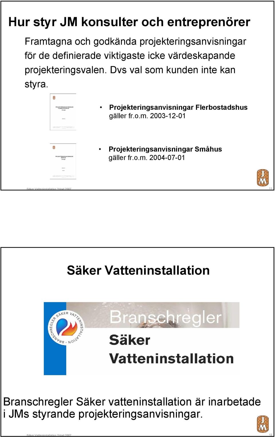 Projekteringsanvisningar Flerbostadshus gäller fr.o.m.