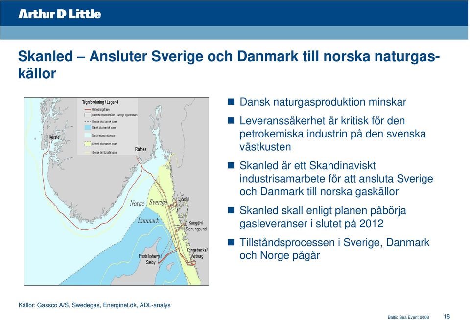 ansluta Sverige och Danmark till norska gaskällor Skanled skall enligt planen påbörja gasleveranser i slutet på 2012