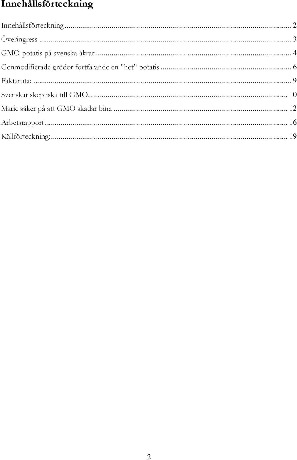 .. 4 Genmodifierade grödor fortfarande en het potatis... 6 Faktaruta:.