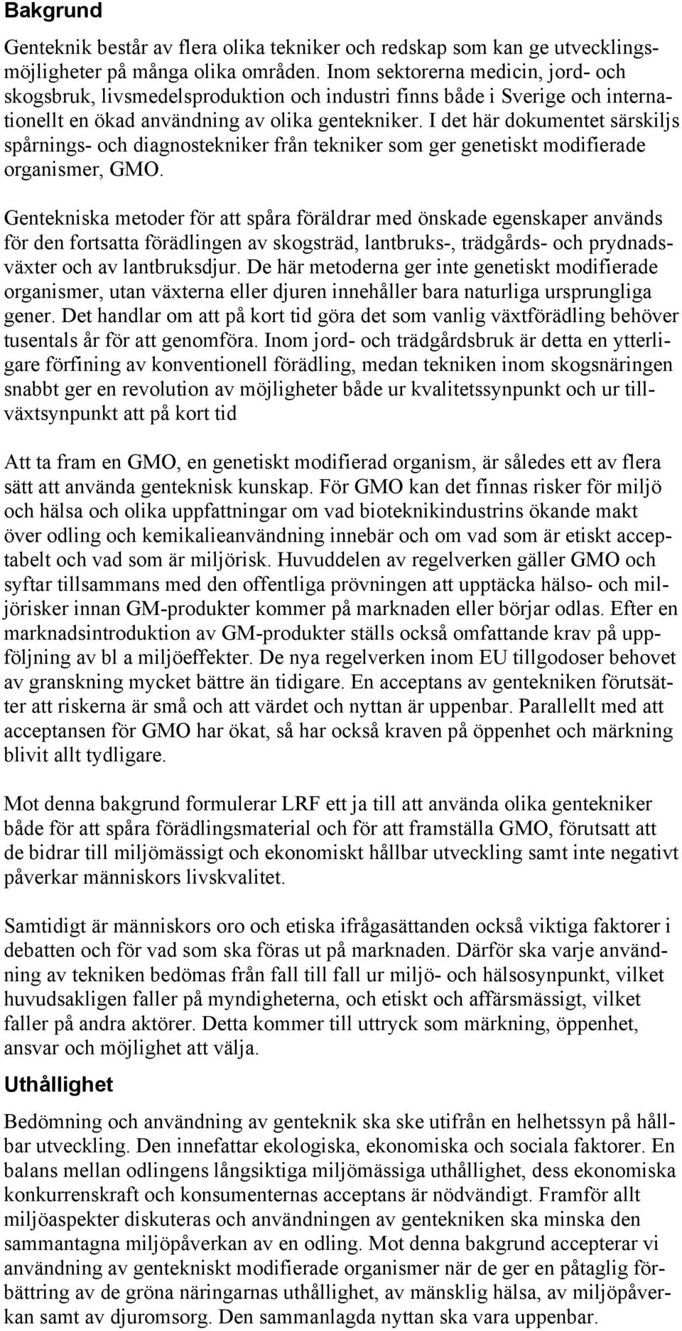 I det här dokumentet särskiljs spårnings- och diagnostekniker från tekniker som ger genetiskt modifierade organismer, GMO.