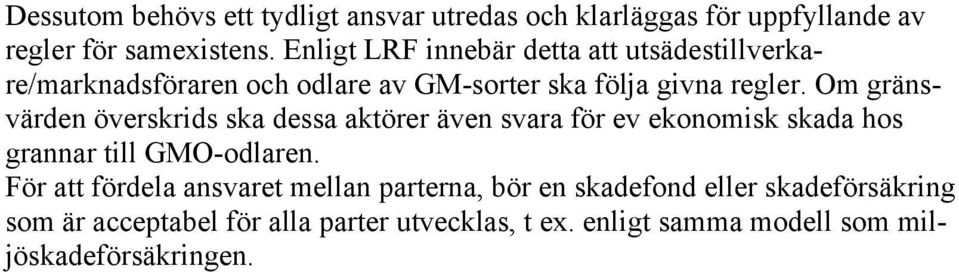 Om gränsvärden överskrids ska dessa aktörer även svara för ev ekonomisk skada hos grannar till GMO-odlaren.