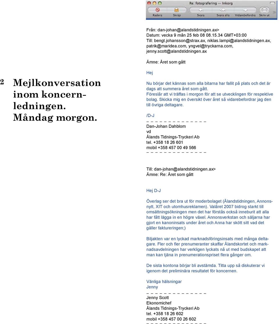 ax Ämne: Året som gått Hej Nu börjar det kännas som alla bitarna har fallit på plats och det är dags att summera året som gått.