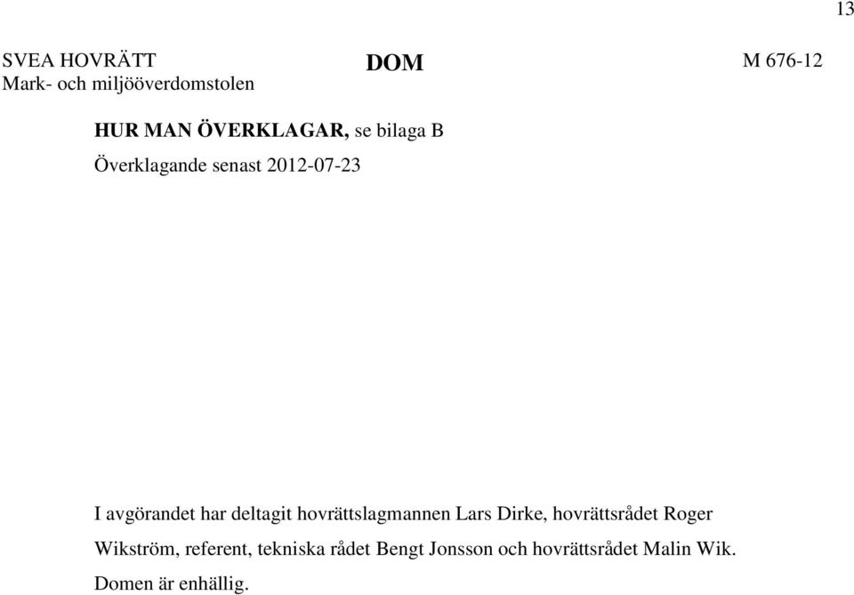 deltagit hovrättslagmannen Lars Dirke, hovrättsrådet Roger Wikström,