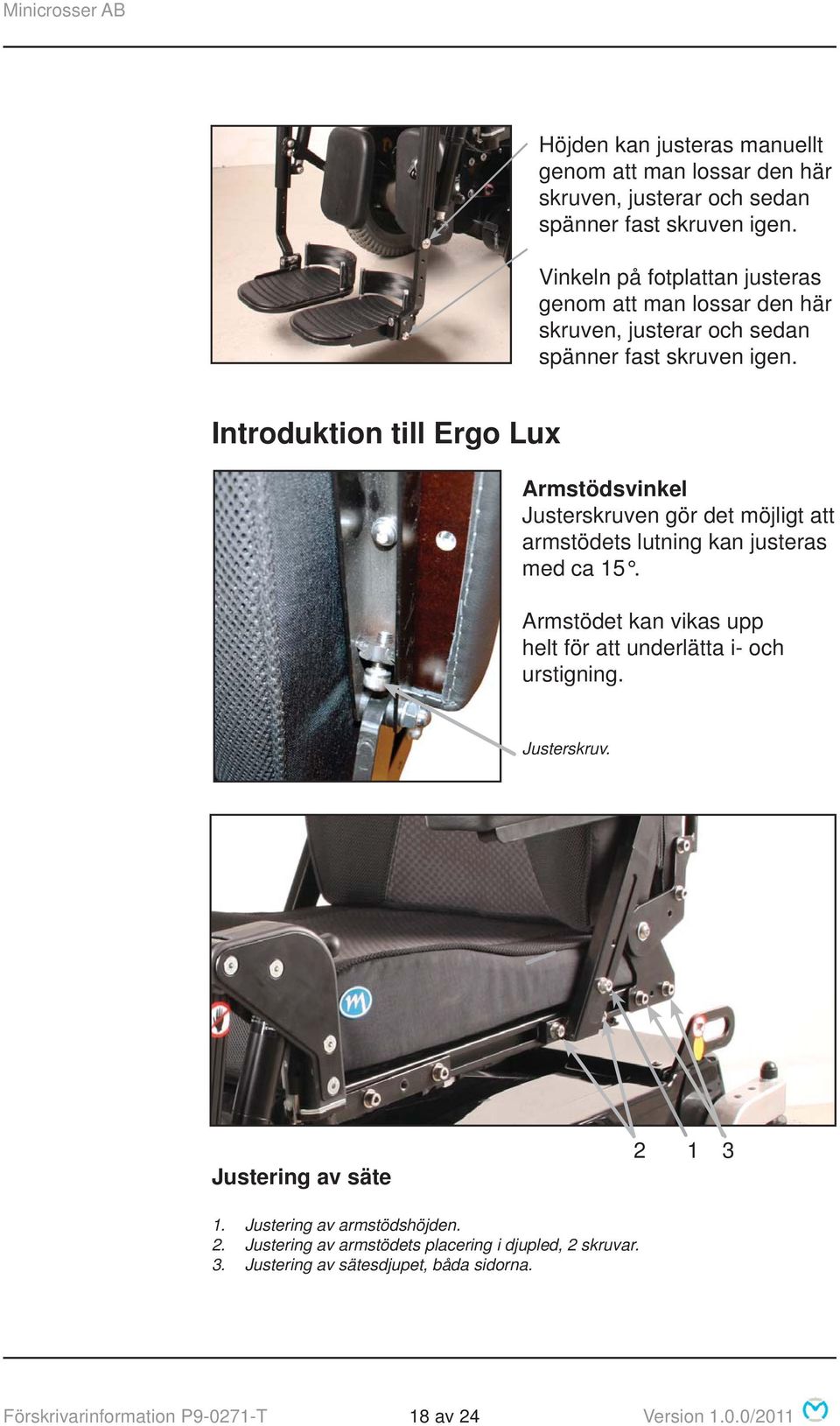 Introduktion till Ergo Lux Armstödsvinkel Justerskruven gör det möjligt att armstödets lutning kan justeras med ca 15.