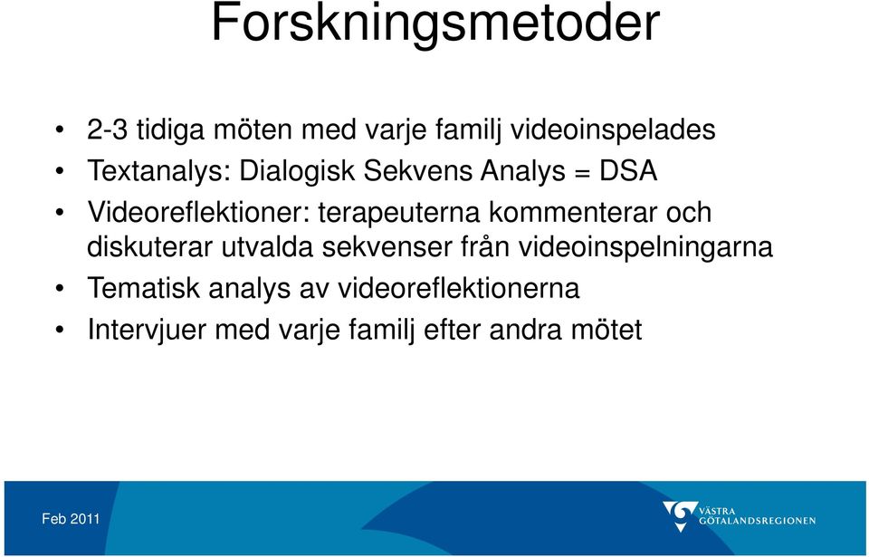 kommenterar och diskuterar utvalda sekvenser från videoinspelningarna