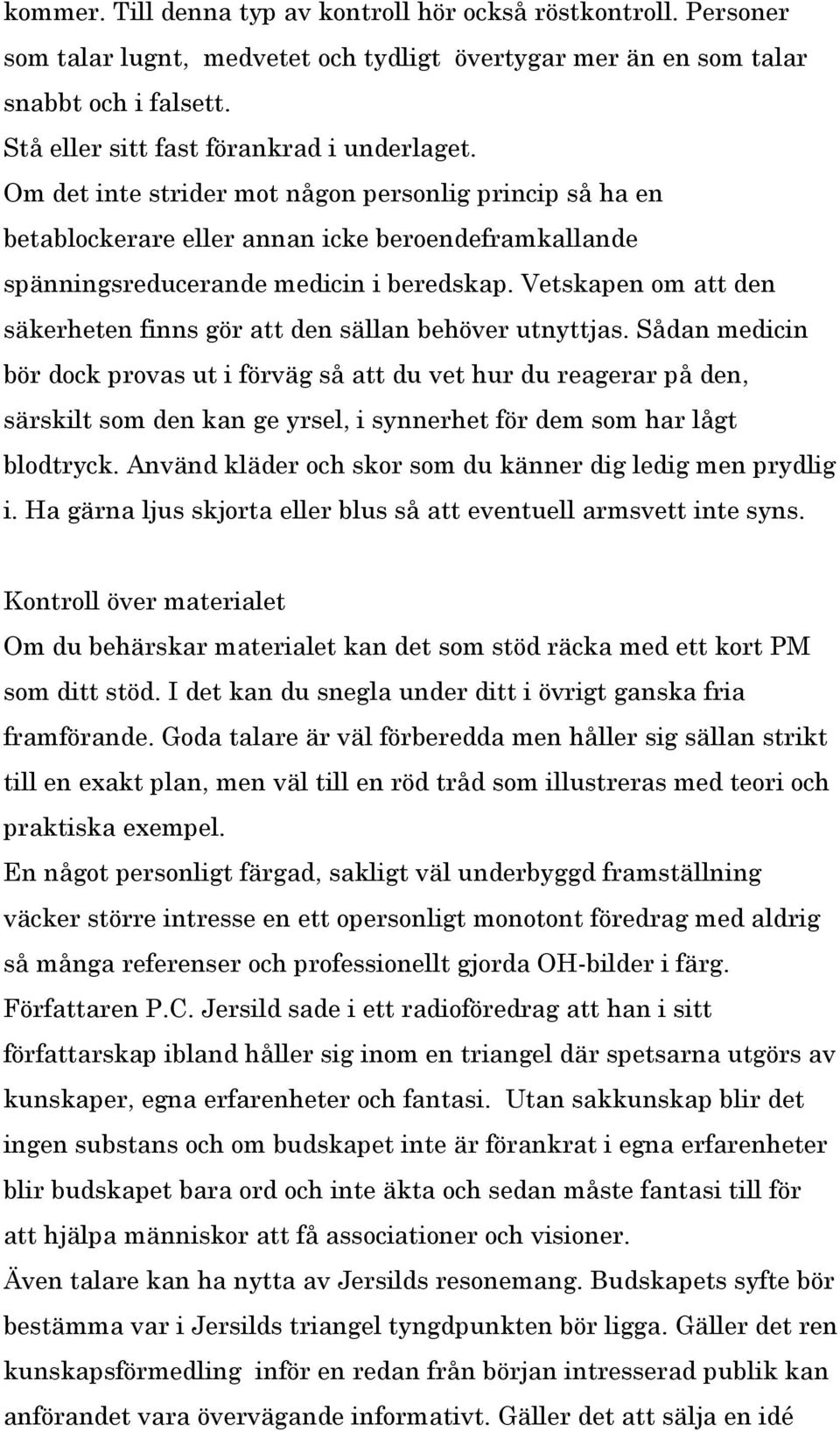 Vetskapen om att den säkerheten finns gör att den sällan behöver utnyttjas.