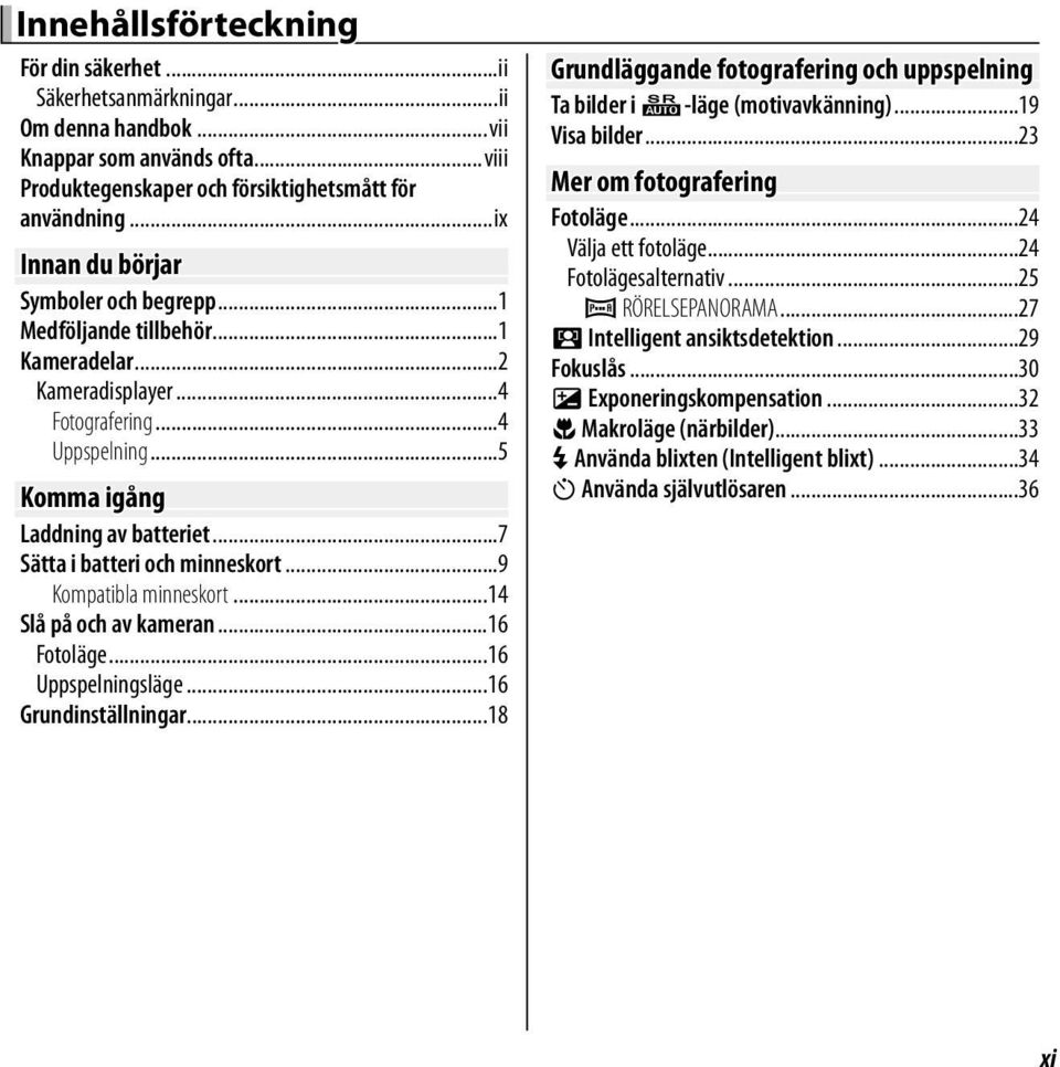 ..7 Sätta i batteri och minneskort...9 Kompatibla minneskort...14 Slå på och av kameran...16 Fotoläge...16 Uppspelningsläge...16 Grundinställningar.