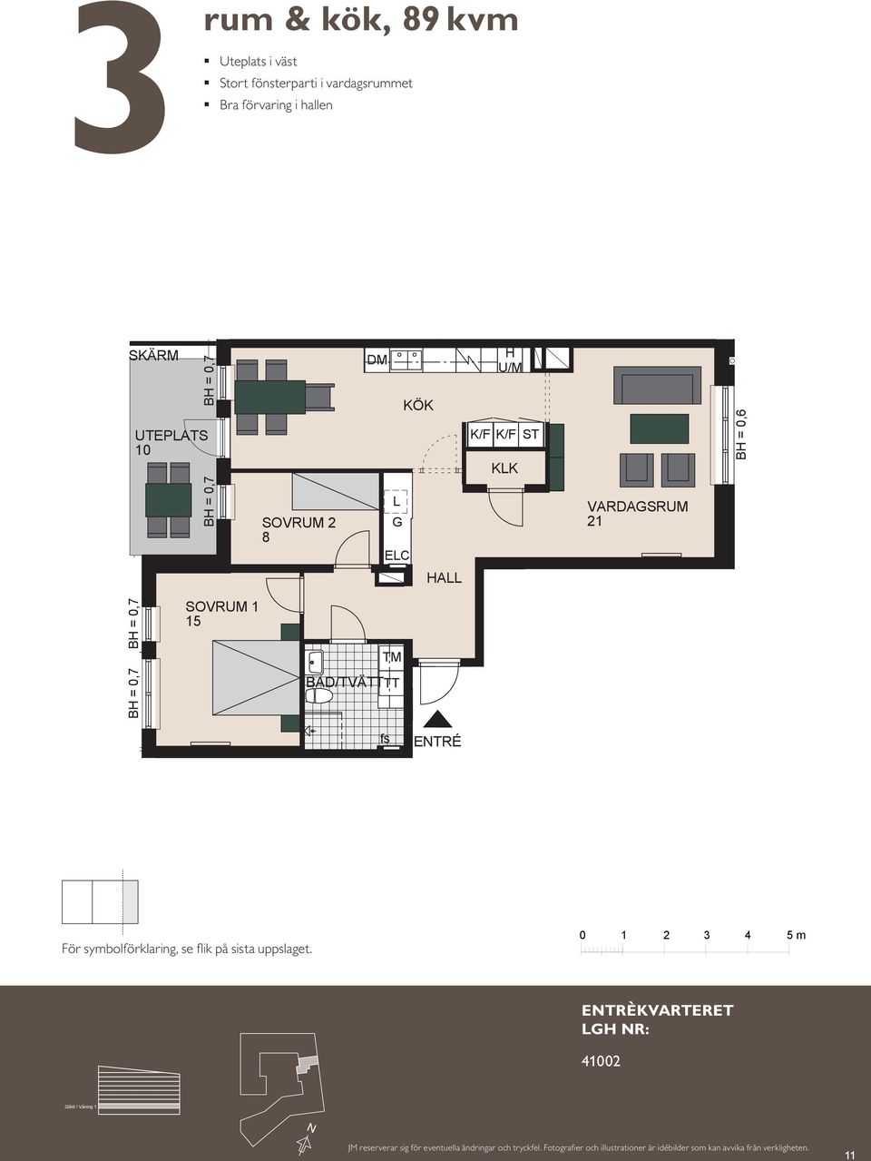 8 KÖK HA BAD E/IT fs KÖK KÖK VARDASRUM VARDASRUM 1 1 EC EC HA HA fs ETRÉ ETRÉ KM H H U/M U/M K/F K/F K/F ST ST KK KK BH = 0,6 BH = 0,6 ETRÉ För symbolförklaring, se fl ik på sista uppslaget.