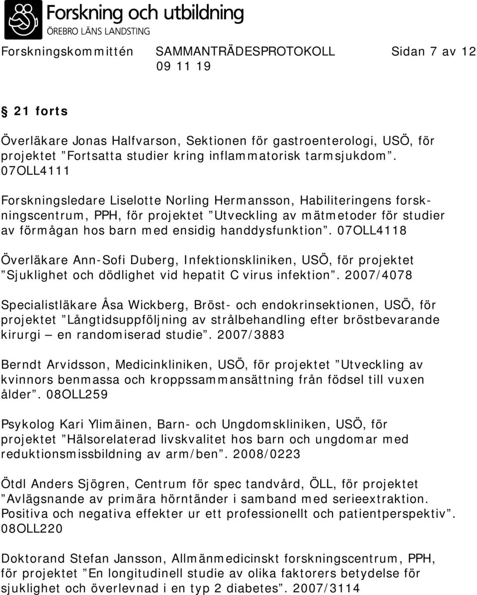 07OLL4118 Överläkare Ann-Sofi Duberg, Infektionskliniken, USÖ, för projektet Sjuklighet och dödlighet vid hepatit C virus infektion.