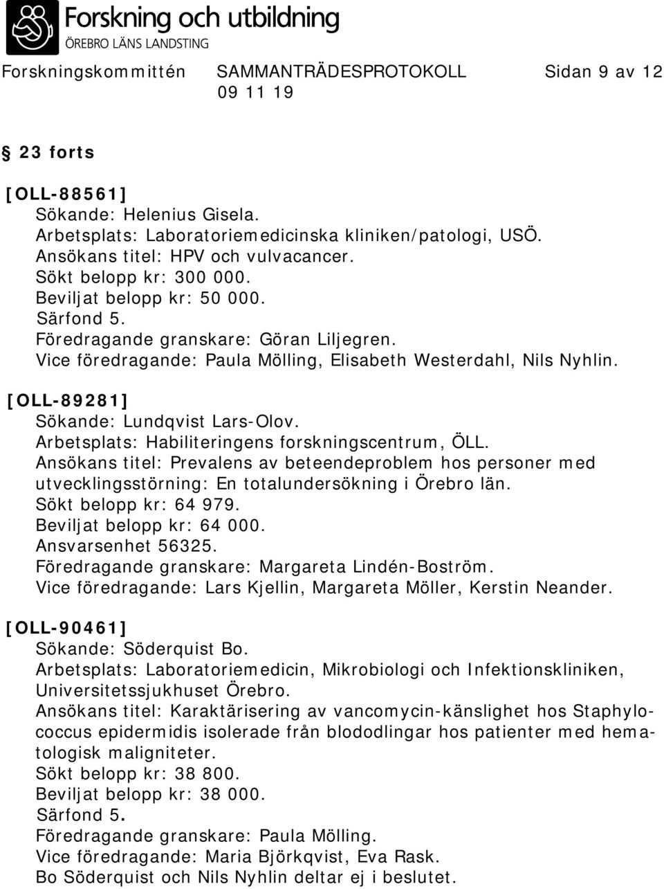 [OLL-89281] Sökande: Lundqvist Lars-Olov. Arbetsplats: Habiliteringens forskningscentrum, ÖLL.