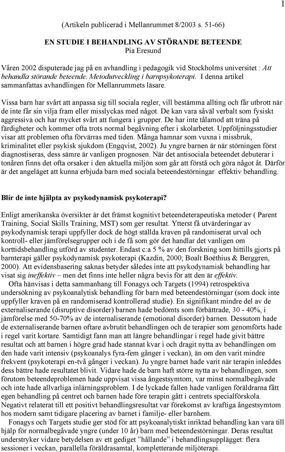 Metodutveckling i barnpsykoterapi. I denna artikel sammanfattas avhandlingen för Mellanrummets läsare.