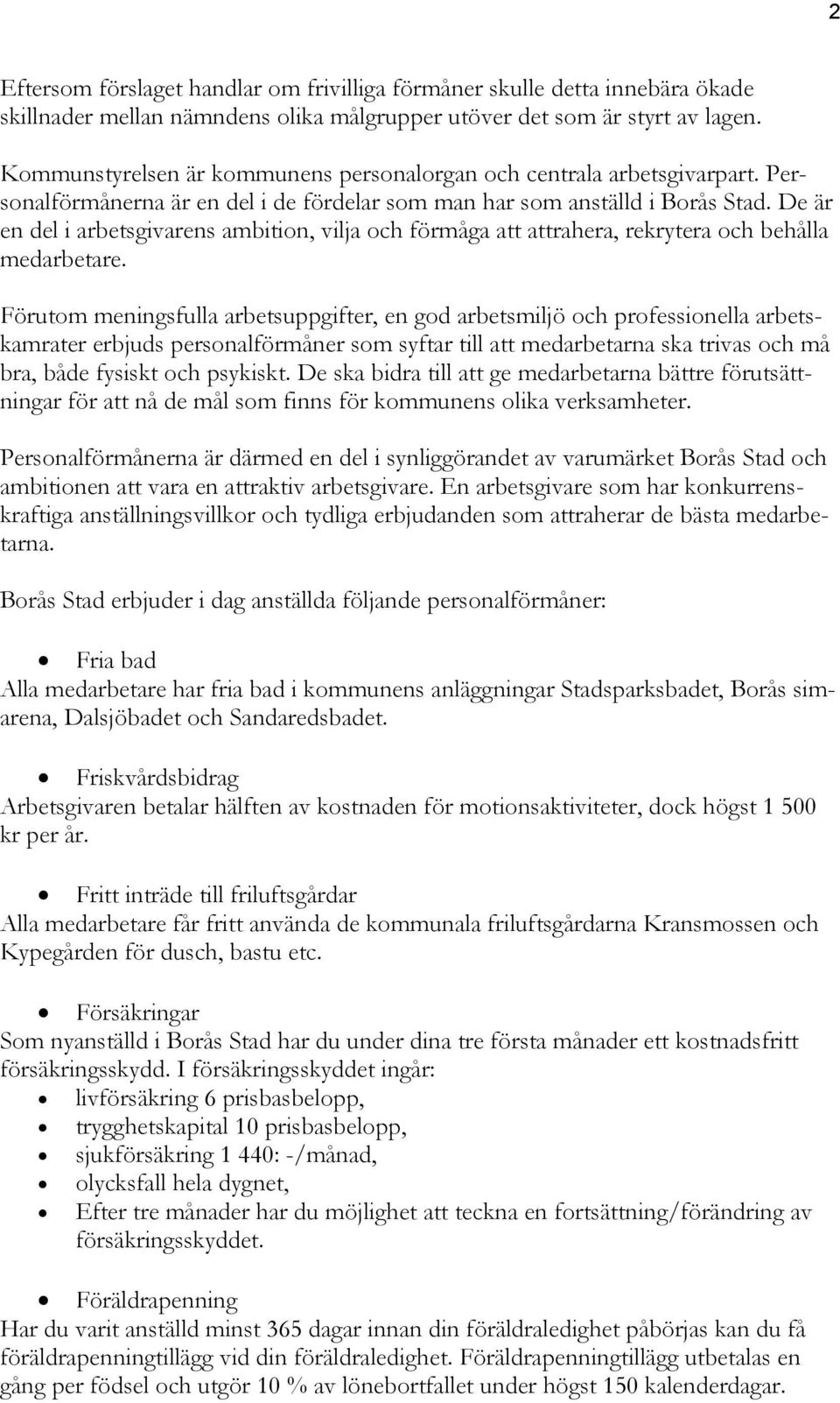 De är en del i arbetsgivarens ambition, vilja och förmåga att attrahera, rekrytera och behålla medarbetare.