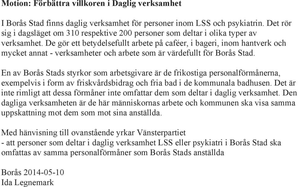 De gör ett betydelsefullt arbete på caféer, i bageri, inom hantverk och mycket annat - verksamheter och arbete som är värdefullt för Borås Stad.