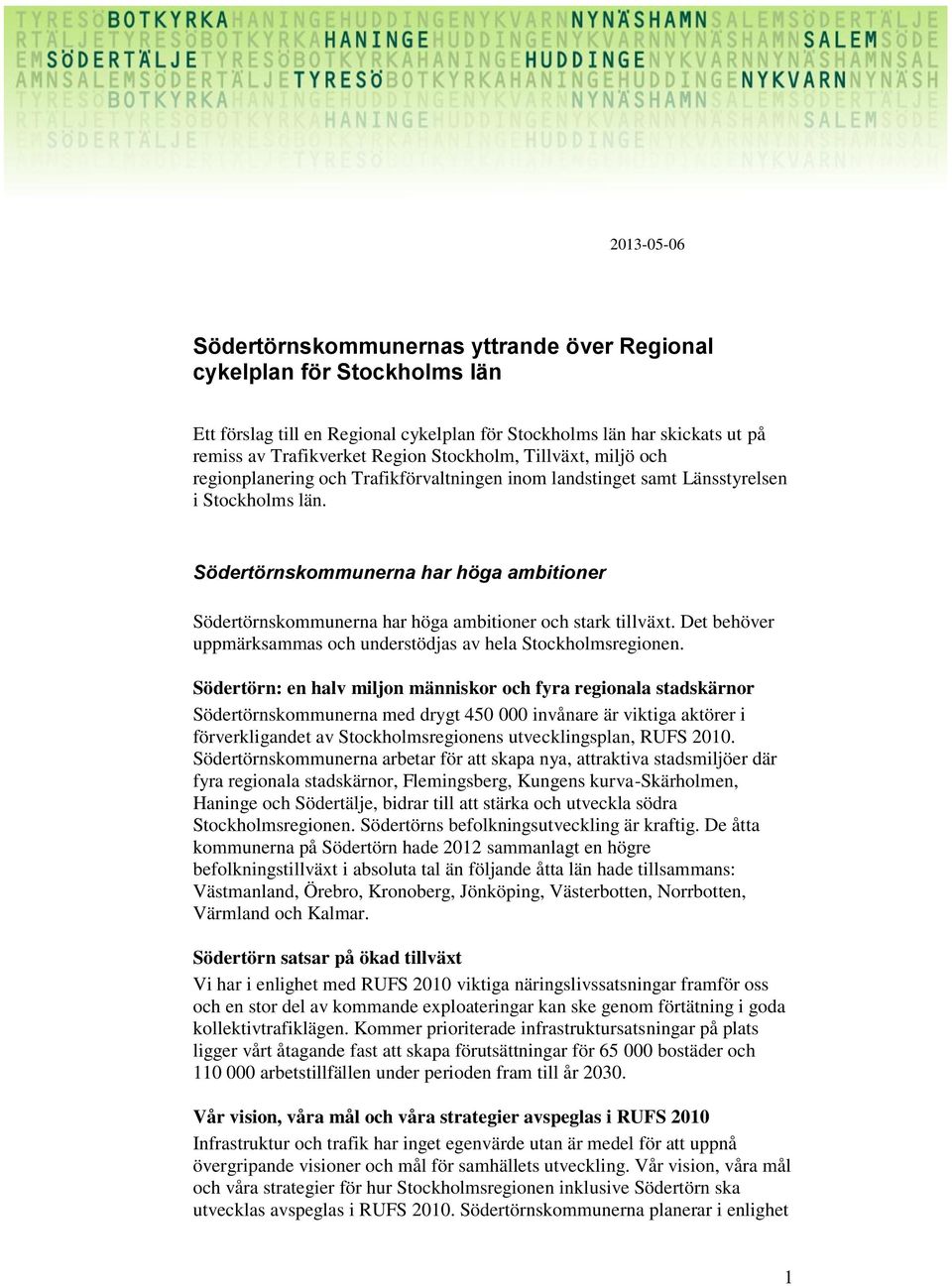 Södertörnskommunerna har höga ambitioner Södertörnskommunerna har höga ambitioner och stark tillväxt. Det behöver uppmärksammas och understödjas av hela Stockholmsregionen.