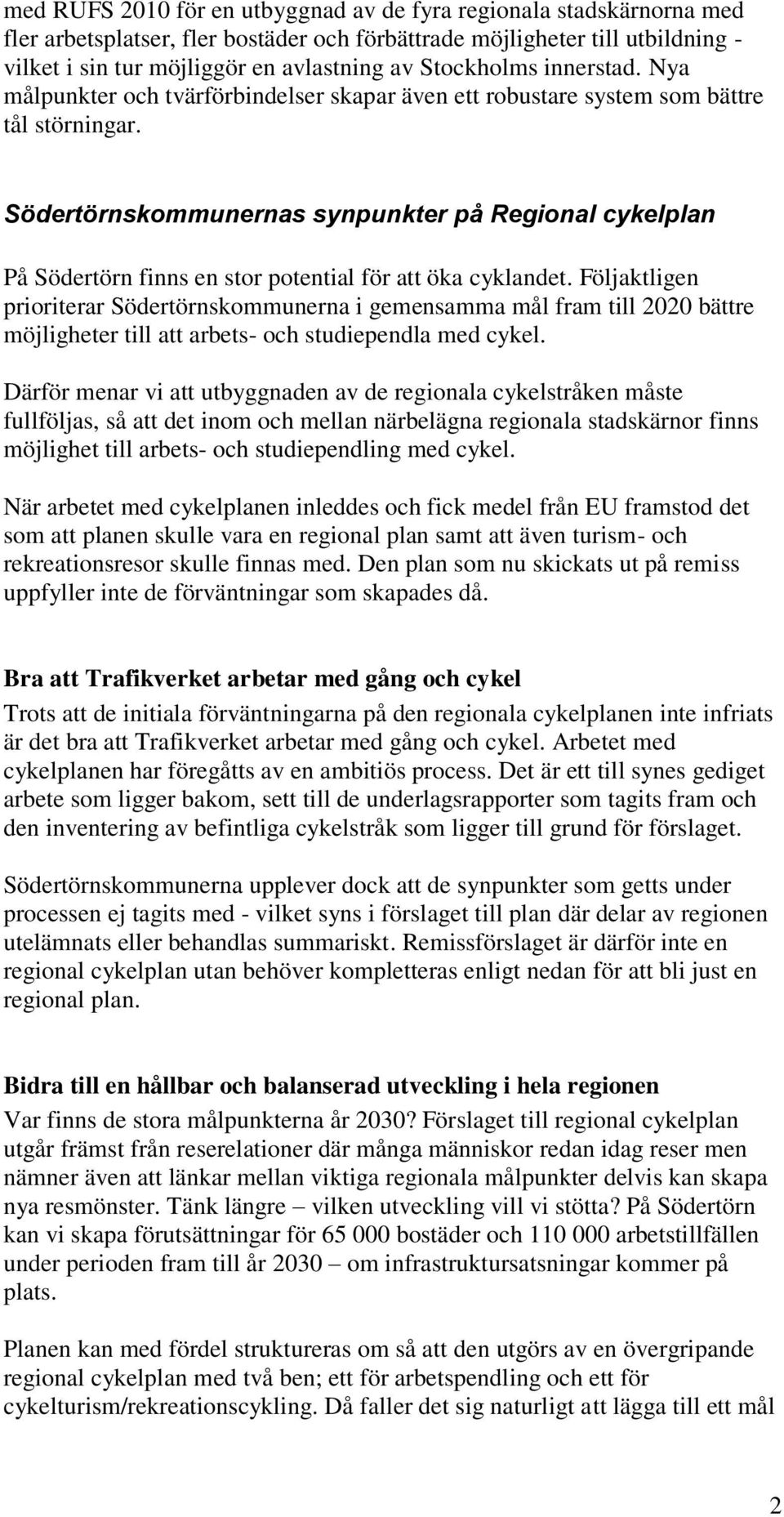 Södertörnskommunernas synpunkter på Regional cykelplan På Södertörn finns en stor potential för att öka cyklandet.