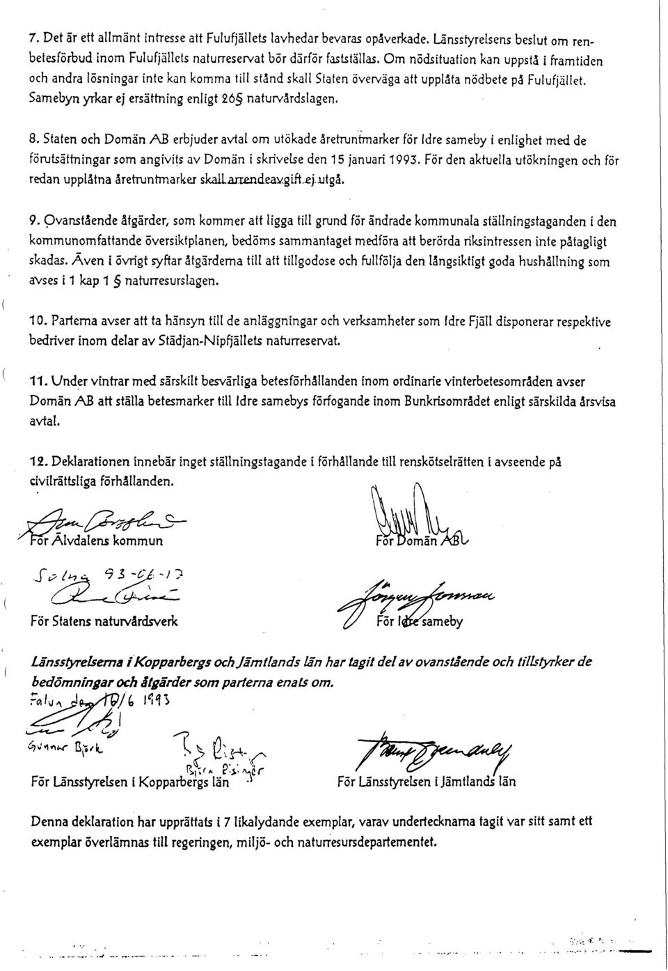 Staten och Domän AB erbjuder avtal om utökade åretruntmarker för Idre sameby i enlighet med de förutsättningar som angivits av Domän i skrivelse den 15 januari 1993.