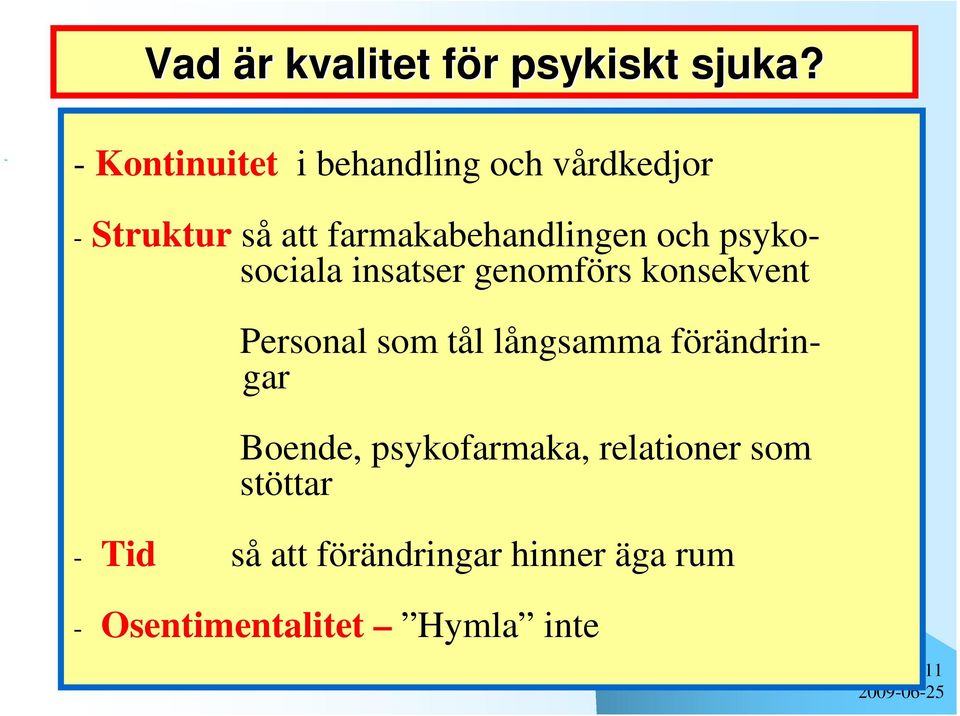 och psykosociala insatser genomförs konsekvent Personal som tål långsamma