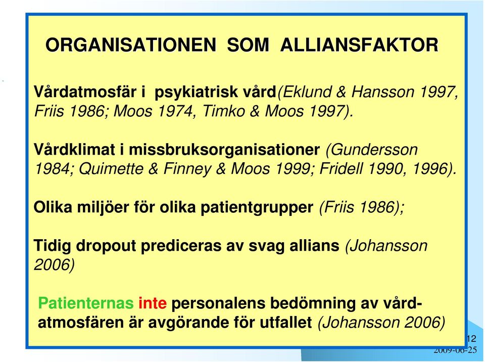 Vårdklimat i missbruksorganisationer (Gundersson 1984; Quimette & Finney & Moos 1999; Fridell 1990, 1996).