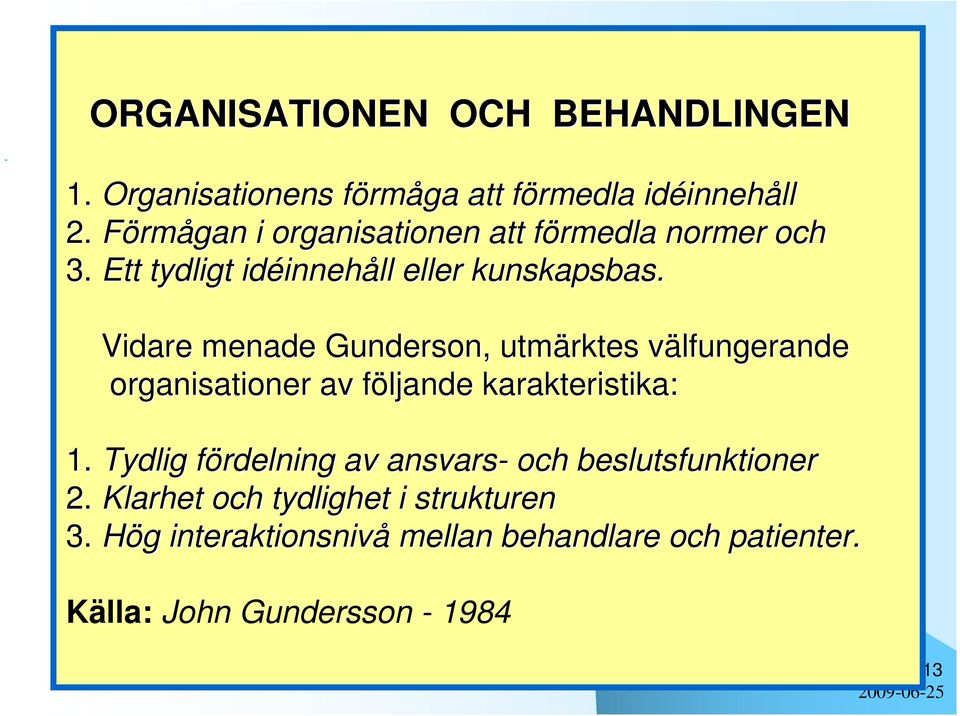 Vidare menade Gunderson, utmärktes välfungerande v organisationer av följande f karakteristika: 1.
