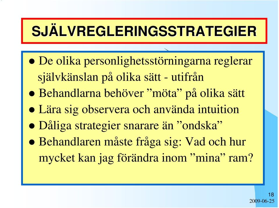 Lära sig observera och använda intuition Dåliga strategier snarare än ondska