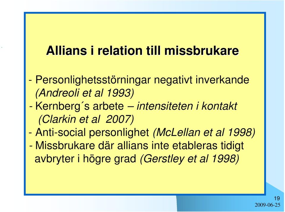 (Clarkin et al 2007) - Anti-social personlighet (McLellan et al 1998) -