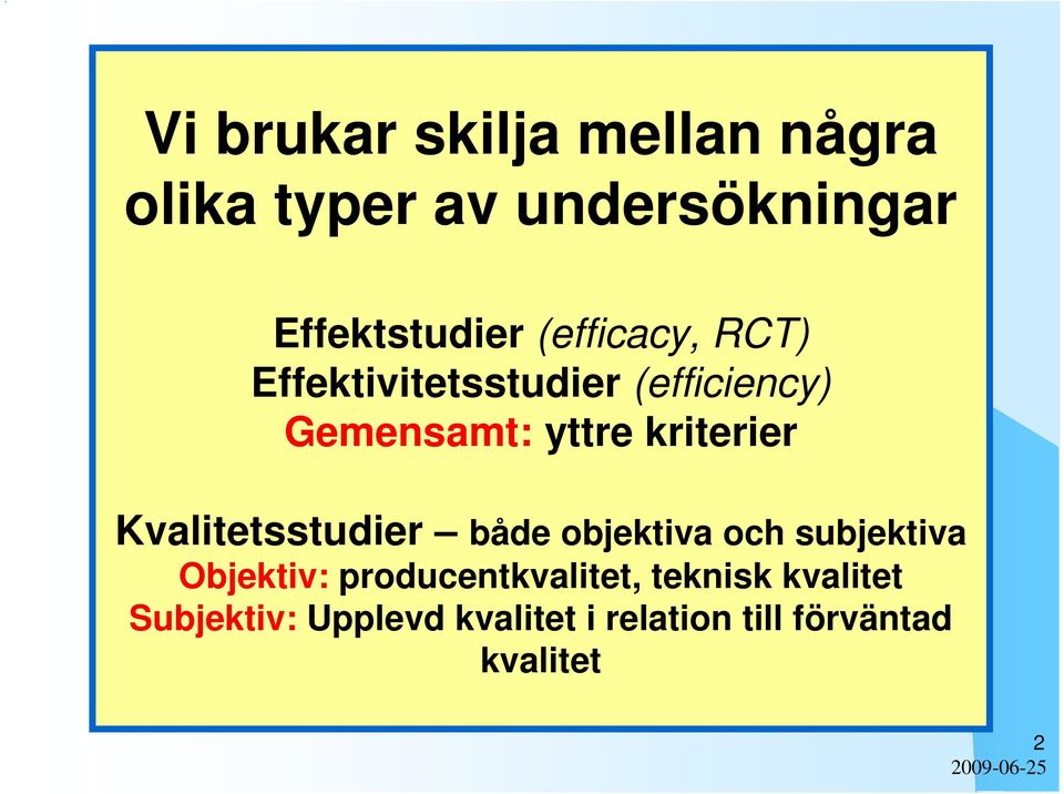 Kvalitetsstudier både objektiva och subjektiva Objektiv: producentkvalitet,