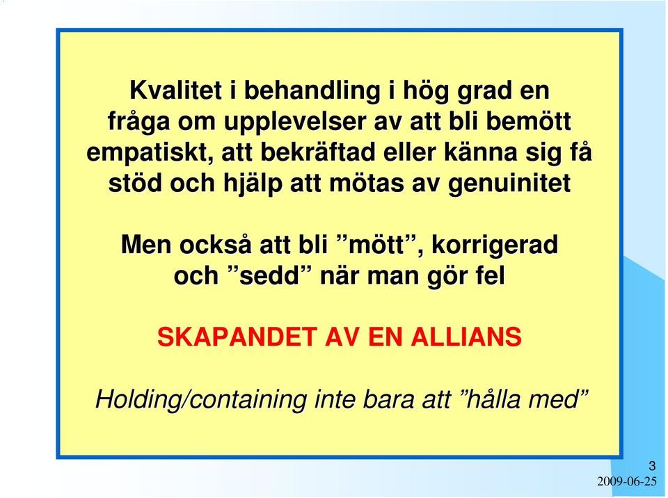 mötas m av genuinitet Men också att bli mött,, korrigerad och sedd när r