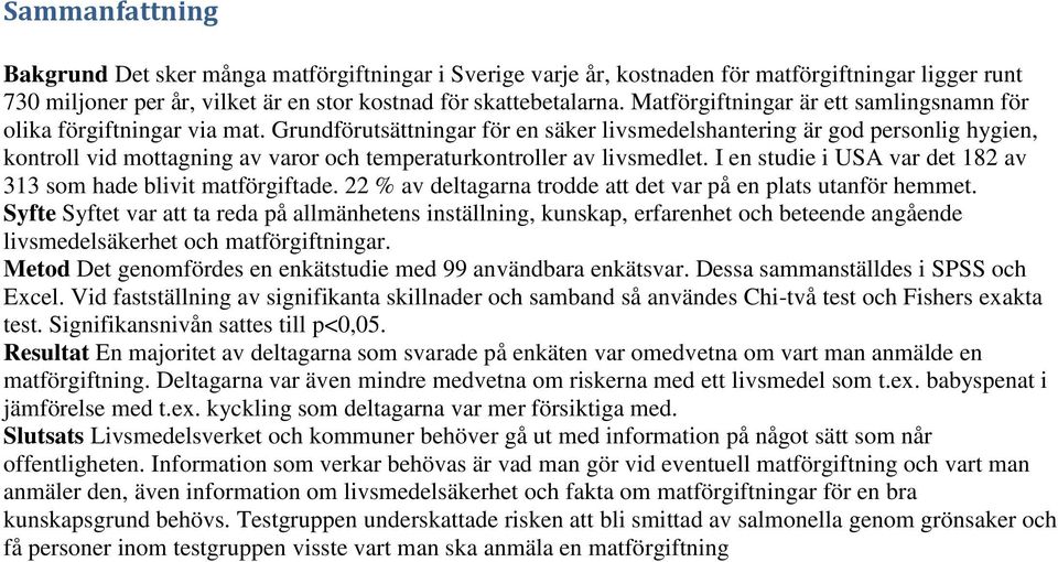 Grundförutsättningar för en säker livsmedelshantering är gd persnlig hygien, kntrll vid mttagning av varr ch temperaturkntrller av livsmedlet.