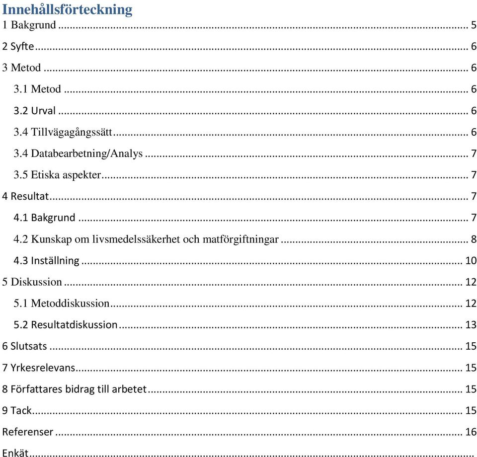 .. 8 4.3 Inställning... 10 5 Diskussin... 12 5.1 Metddiskussin... 12 5.2 Resultatdiskussin... 13 6 Slutsats.