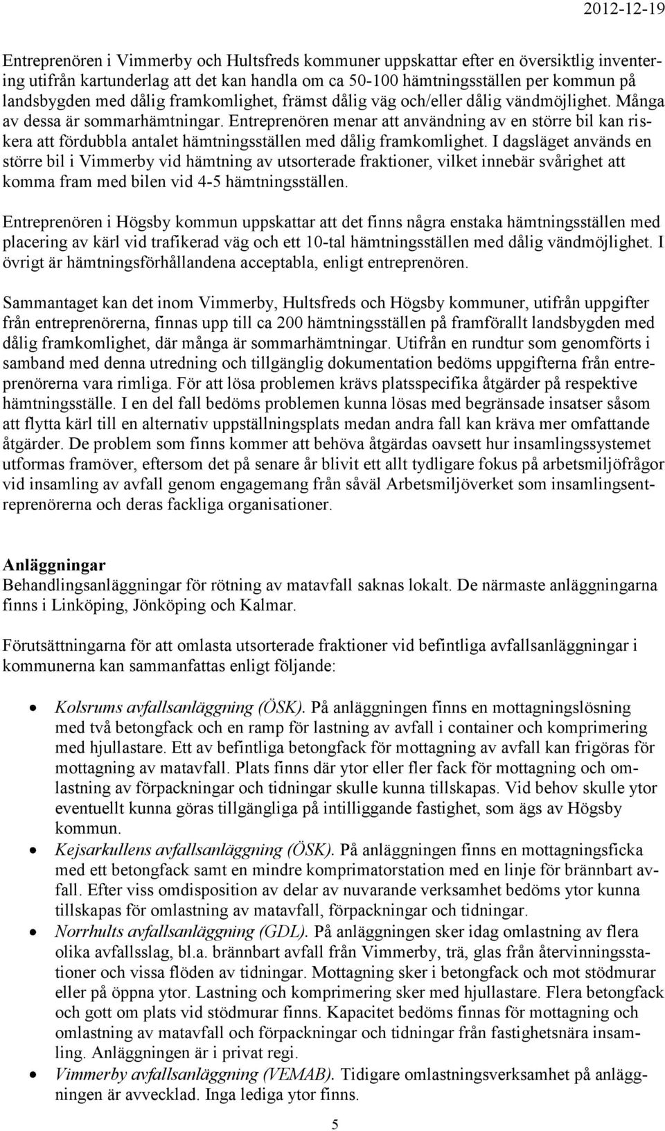 Entreprenören menar att användning av en större bil kan riskera att fördubbla antalet hämtningsställen med dålig framkomlighet.