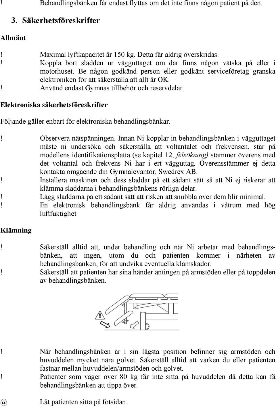 ! Använd endast Gymnas tillbehör och reservdelar. Elektroniska säkerhetsföreskrifter Följande gäller enbart för elektroniska behandlingsbänkar.! Observera nätspänningen.