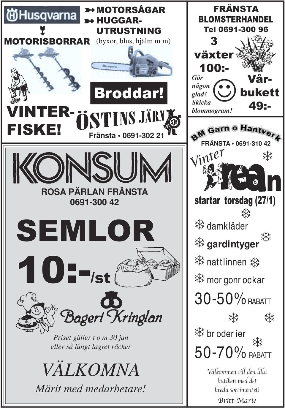 Fränsta 0691-302 21 VÄLKOMNA Märit med medarbetare! Gör någon glad! Skicka blommogram!