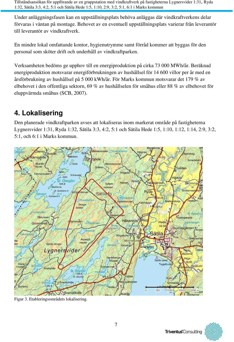 En mindre lokal omfattande kontor, hygienutrymme samt förråd kommer att byggas för den personal som sköter drift och underhåll av vindkraftparken.