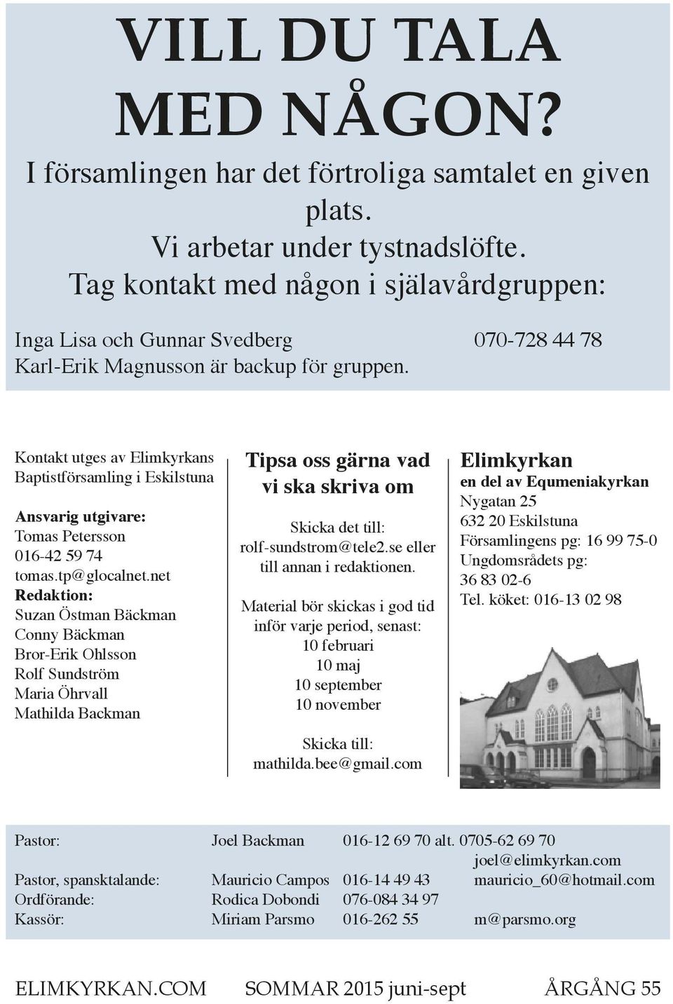 Kontakt utges av Elimkyrkans Baptistförsamling i Eskilstuna Ansvarig utgivare: Tomas Petersson 016-42 59 74 tomas.tp@glocalnet.