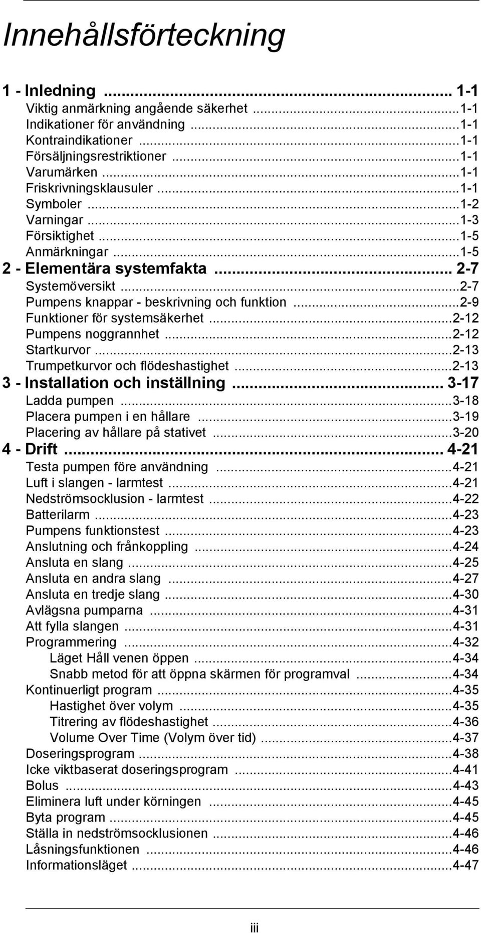 ..2-9 Funktioner för systemsäkerhet...2-12 Pumpens noggrannhet...2-12 Startkurvor...2-13 Trumpetkurvor och flödeshastighet...2-13 3 - Installation och inställning... 3-17 Ladda pumpen.