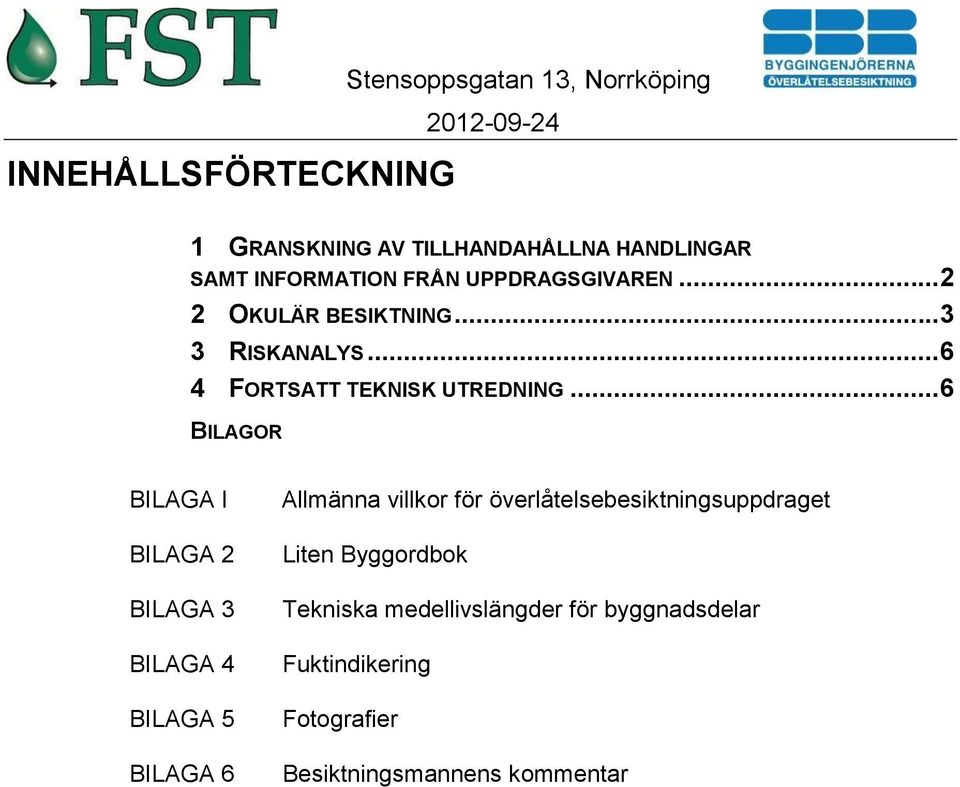 ..6 BILAGOR BILAGA I BILAGA 2 BILAGA 3 BILAGA 4 BILAGA 5 BILAGA 6 Allmänna villkor för