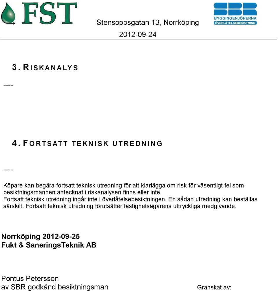 väsentligt fel som besiktningsmannen antecknat i riskanalysen finns eller inte.