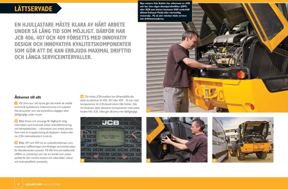 Nya motorn från Kohler har utformats av JCB och har inte något dieselpartikelfilter (DPF) eller SCR som kräver kostsamt DEF-underhåll (Diesel Exhaust Fluid) eller värmetålig motorolja.