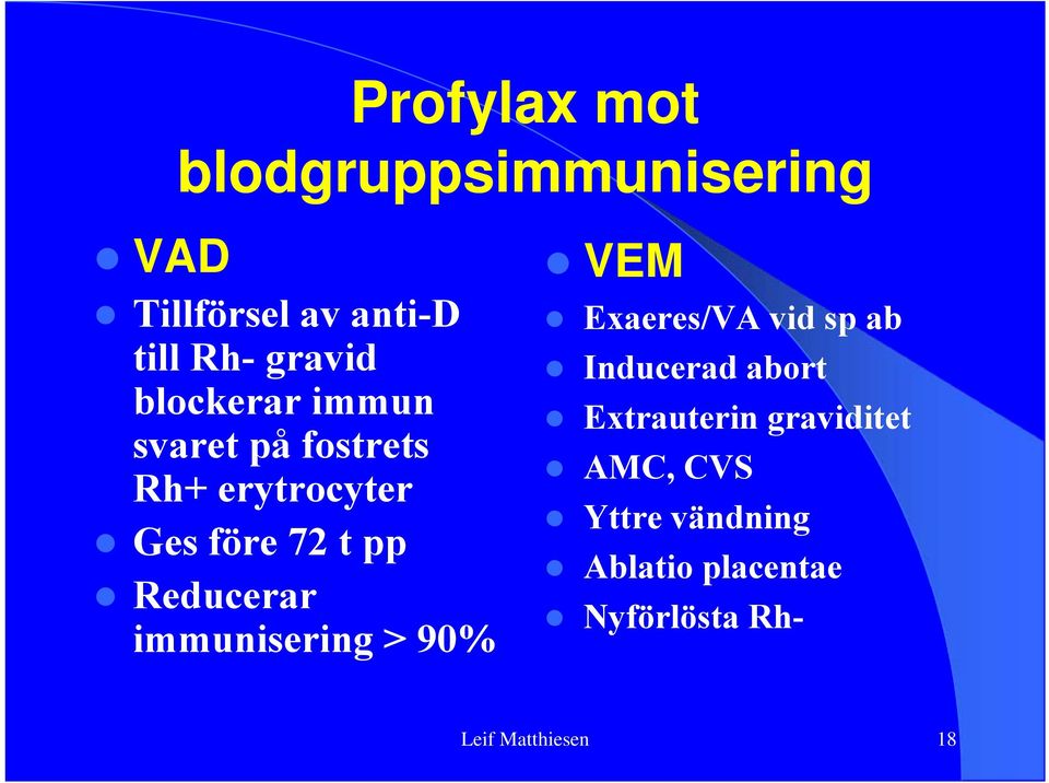 immunisering > 90% VEM Exaeres/VA vid sp ab Inducerad abort Extrauterin