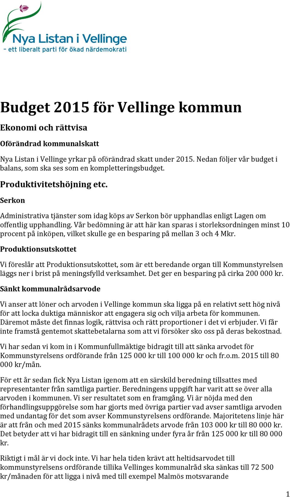 Serkon Administrativa tjänster som idag köps av Serkon bör upphandlas enligt Lagen om offentlig upphandling.