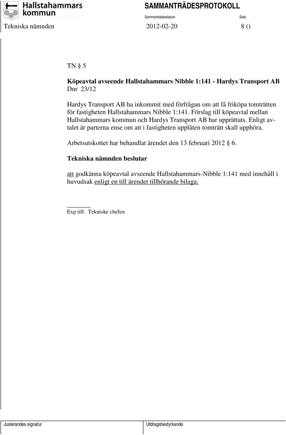 Förslag till köpeavtal mellan Hallstahammars kommun och Hardys Transport AB har upprättats.