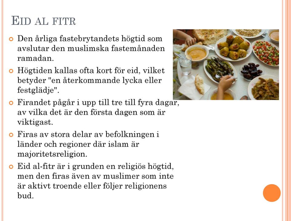 Firandet pågår i upp till tre till fyra dagar, av vilka det är den första dagen som är viktigast.
