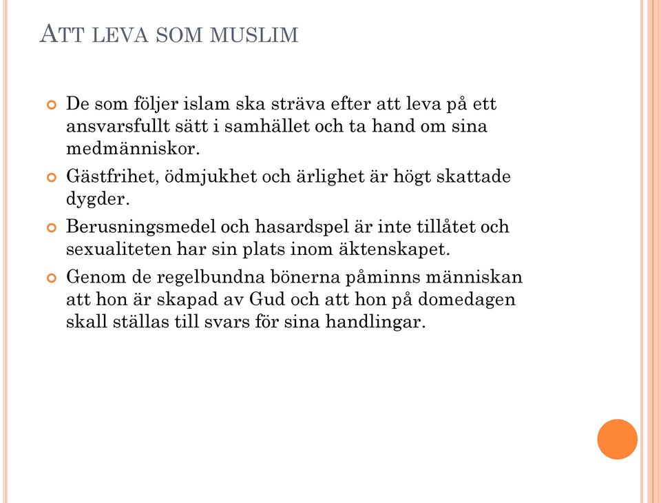 Berusningsmedel och hasardspel är inte tillåtet och sexualiteten har sin plats inom äktenskapet.