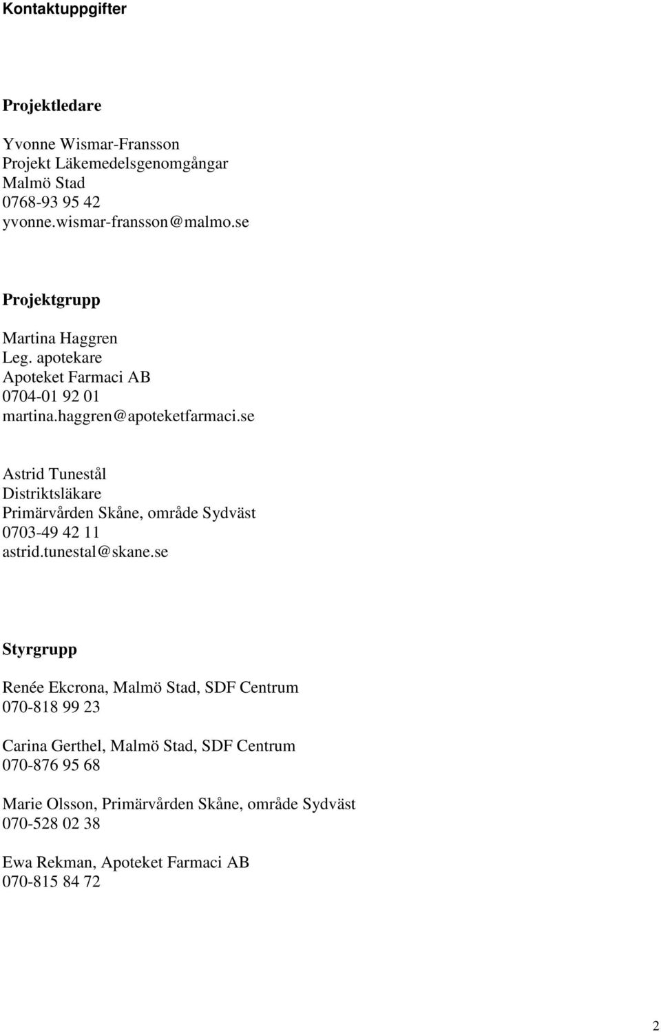 se Astrid Tunestål Distriktsläkare Primärvården Skåne, område Sydväst 0703-49 42 11 astrid.tunestal@skane.